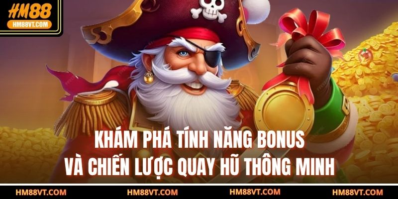 Khám phá tính năng bonus và chiến lược quay hũ thông minh