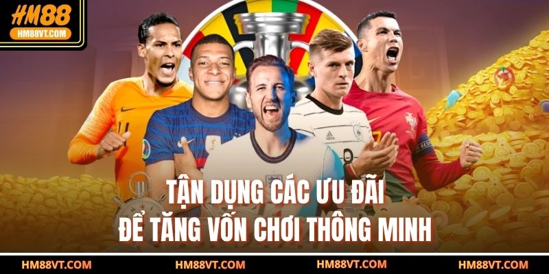 Tận dụng các ưu đãi để tăng vốn chơi thông minh